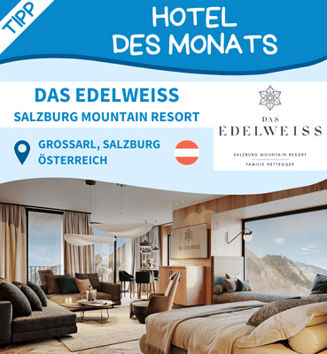 Hoteltipp des Monats: DAS EDELWEISS Salzburg Mountain Resort, Großarl, Salzburg