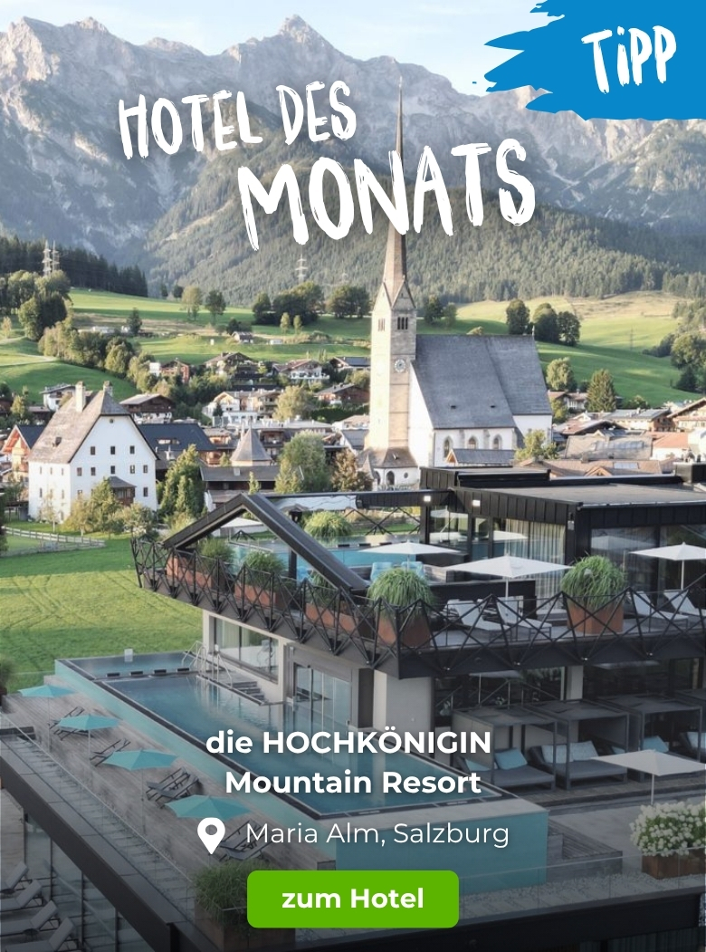 Hoteltipp des Monats: die HOCHK&Ouml;NIGIN Mountain Resort in Maria Alm, Salzburger Land