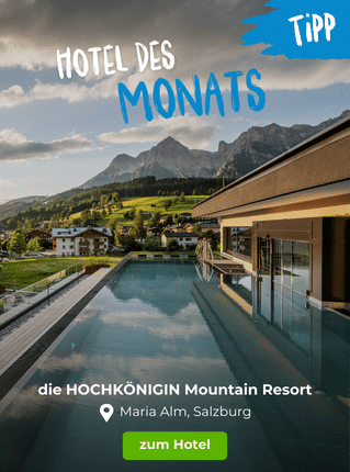 Hoteltipp des Monats: die HOCHKÖNIGIN Mountain Resort, Maria Alm, Salzburg