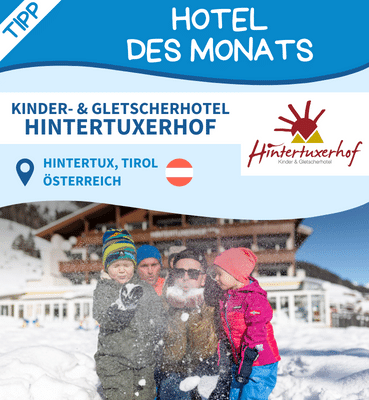 Hoteltipp des Monats: Kinder- & Gletscherhotel Hintertuxerhof, Hintertux, Tirol